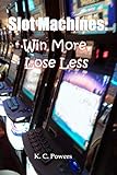 Slot Machines: Win More, Lose Less