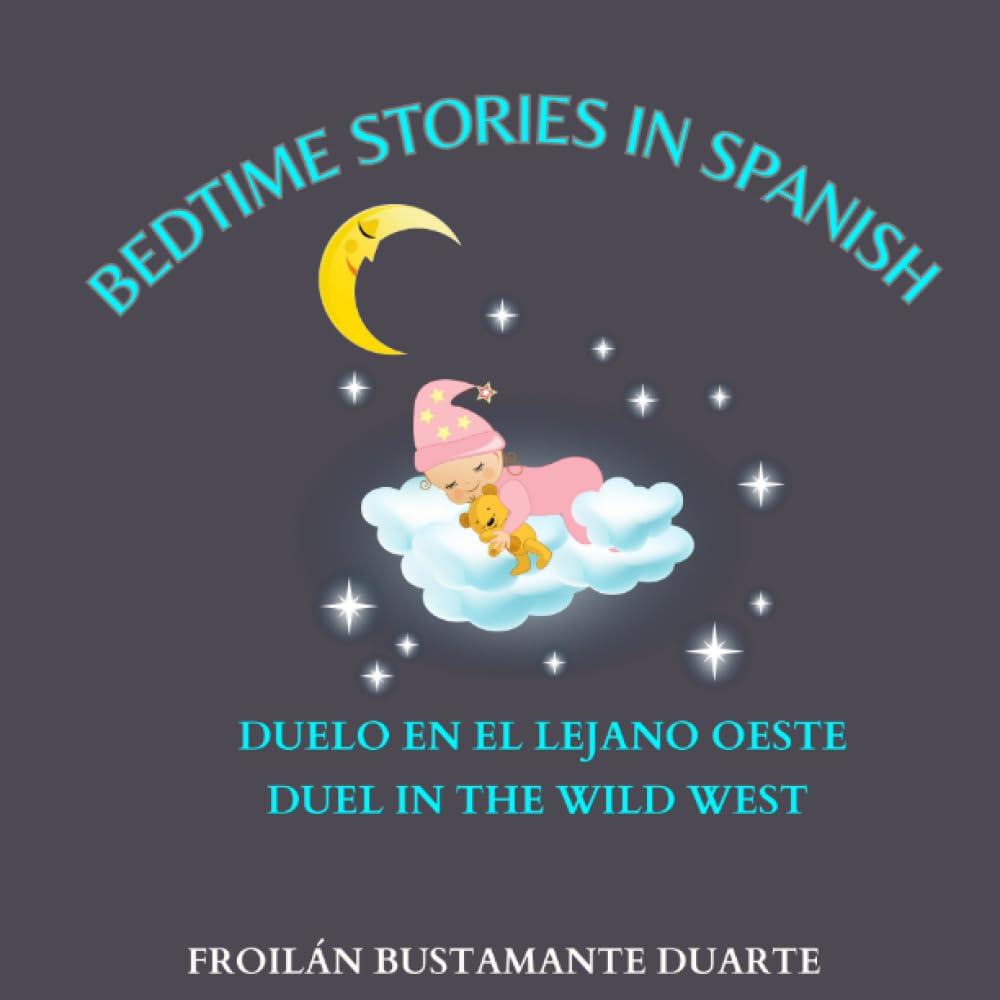 BEDTIME STORIES IN SPANISH: DUELO EN EL LEJANO OESTE/DUEL IN THE WILD WEST/BILINGUAL BOOK/ A FULLY ILLUSTRATED STORY FOR BOYS AND GIRLS AGES 3 AND OLDER / GIFT EDITION FOR MOTHERS AND CHILDREN