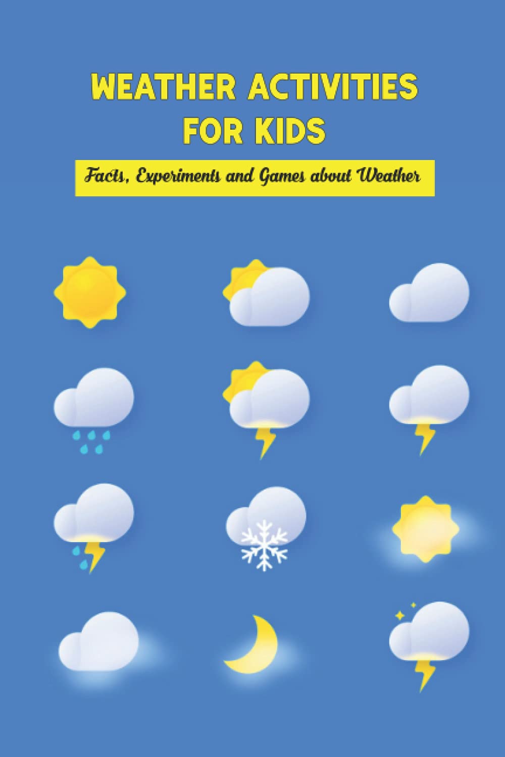 Weather Activities for Kids: Facts, Experiments and Games about Weather: Weather Facts and Activities for Kids