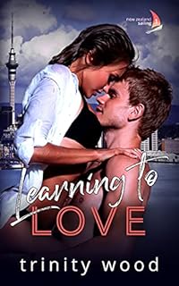 Learning to Love: Sports Romance with Spice (New Zealand Sailing Book 1)