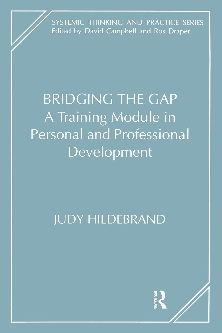 Bridging the Gap: A Training Module in Personal and Professional Development (The Systemic Thinking and Practice Series)