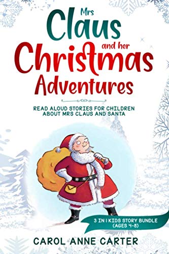 Mrs Claus and her Christmas Adventures: Read Aloud Stories for Children about Mrs Claus and Santa, 3 in 1 kids story (ages 4-8)