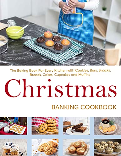 Christmas Baking Cookbook : The Baking Book For Every Kitchen with Cookies, Bars, Snacks, Breads, Cakes, Cupcakes and Muffins