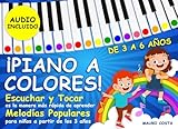¡Piano a Colores!: Escuchar y tocar es la manera más rápida de aprender. Melodías populares para niños a partir de los 3 años. (Audio Incluido)