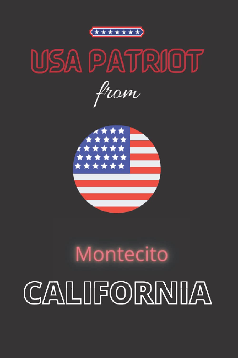 USA Patriot from Montecito, CALIFORNIA: The perfect United States diary notebook for patriotic Americans from Montecito, CALIFORNIA gift, 120 Pages Lined Journal Paper