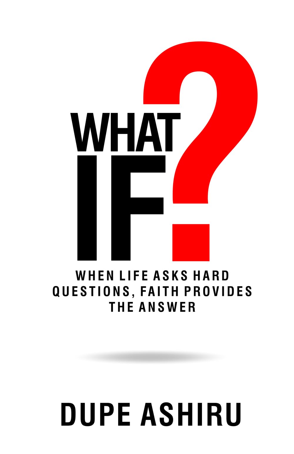 What If?: When life asks hard questions, faith provides the answer