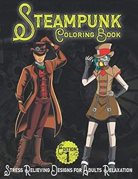Paperback Steampunk Coloring Book: Stress Relieving Designs for Adults Relaxation Edition 1 Book