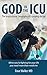 God in the ICU: The inspirational biography of a praying doctor