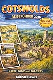 COTSWOLDS REISEFÜHRER 2026 (VOLLFARBIG): Traumhafte Dörfer, versteckte Juwelen, malerische Wanderwege, Roadtrips, Karten, regionale Küche, ... einen unvergesslichen Landurlaub in England