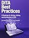 DITA Best Practices: A Roadmap for Writing, Editing, and Architecting in DITA (IBM Press)