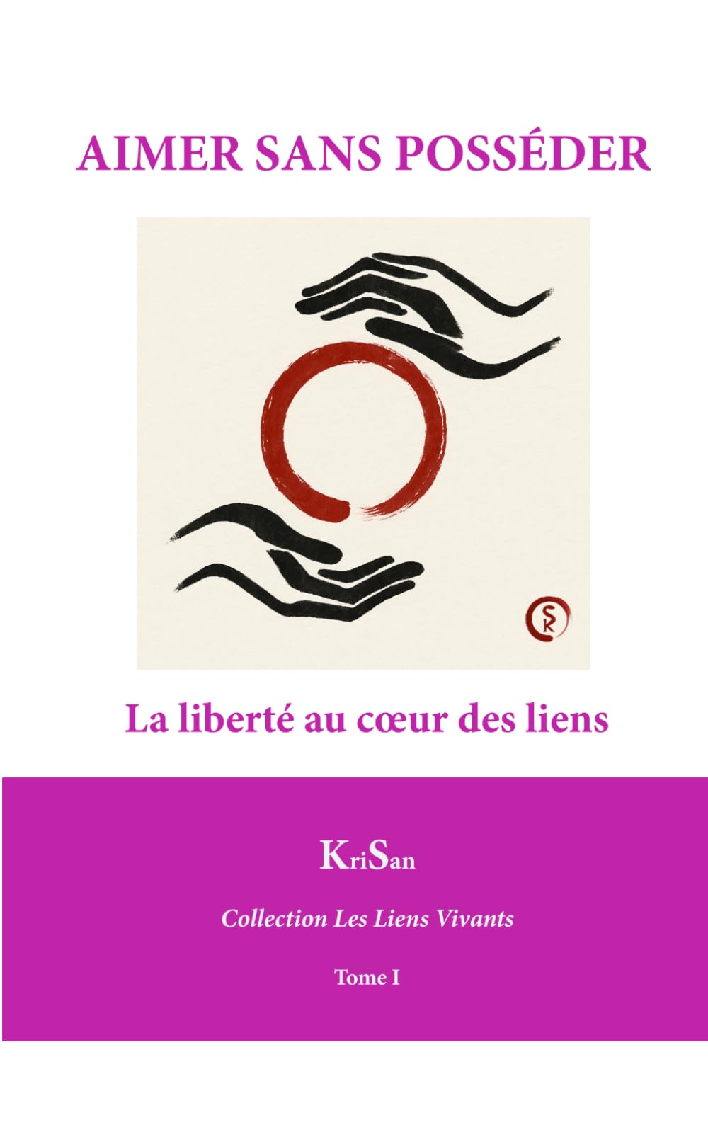 AIMER SANS POSSÉDER: La liberté au cœur des liens (Collection Les Liens Vivants)