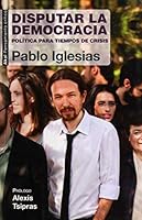 Disputar la democracia: política para tiempos de crisis 8446039575 Book Cover