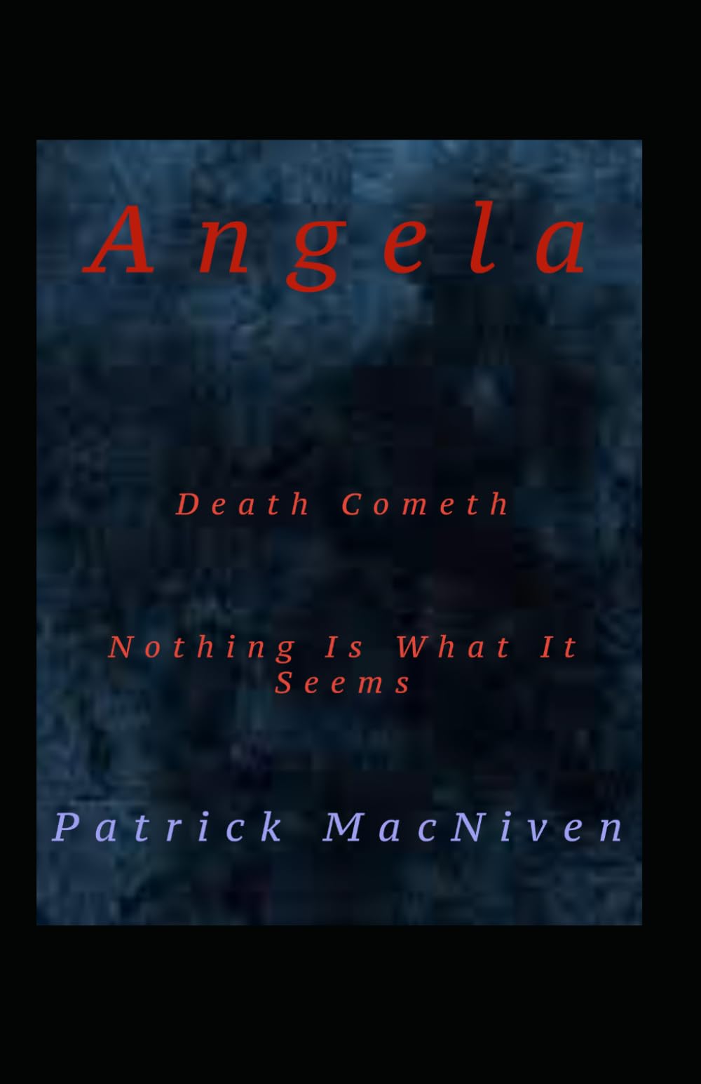 Angela: Death Cometh and Nothing is What is Seems.