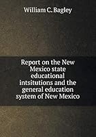 Report on the New Mexico state educational intsitutions and the general education system of New Mexico 5519473730 Book Cover