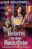 Hexerei in der Backstube (Hexen Waffel Wagen Mysterien 3)