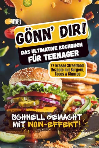 Gönn dir! Kochbuch für Teenager – 77 schnelle Rezepte: Burger, Tacos, Bowls – schnell & günstig; Geschenk-Tipp