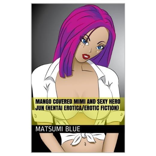 Mango Covered Mimi and Sexy Hero Jun (hentai erotica/erotic fiction) (English Edition)