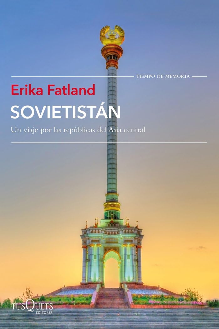 Sovietistán: Un viaje por las repúblicas de Asia Central (Tiempo de Memoria)