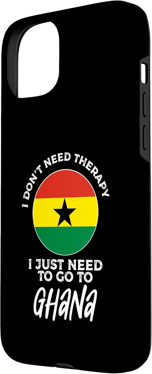 I Don't Need Therapy I just Need To Go To Ghana Ghanaian Case for iPhone 15 Plus