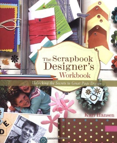 The Scrapbook Designer's Workbook: Unlocking the Secrets to Great Page Design