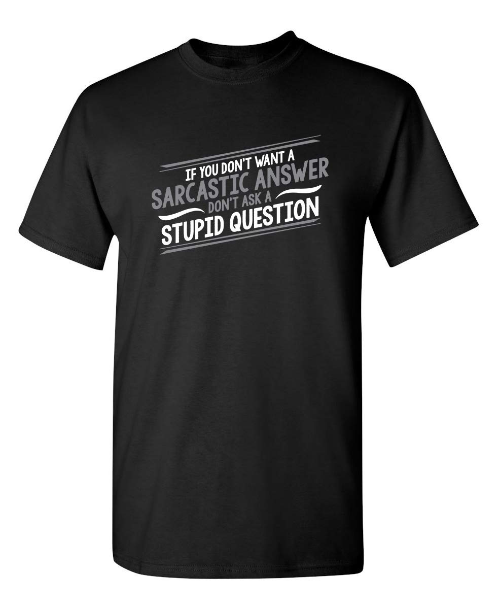 Feelin Good TeesA Stupid Question Novelty Graphic Sarcastic Funny T Shirt XL Black
