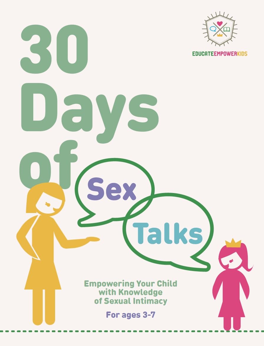 30 Days of Sex Talks for Ages 3-7: Empowering Your Child with Knowledge of Sexual Intimacy: 2nd Edition (30 Days of Sex Talks from Educate and Empower Kids Book 1)