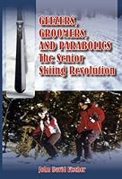 Geezers, Groomers, and Parabolics: The Senior Skiing Revolution 0977991113 Book Cover