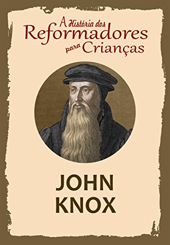 Coleção – A História dos Reformadores para Crianças: John Knox