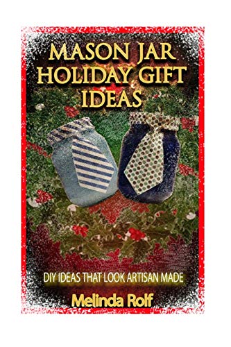 Mason Jar Holiday Gift Ideas: DIY Ideas That Lo... 1514711109 Book Cover
