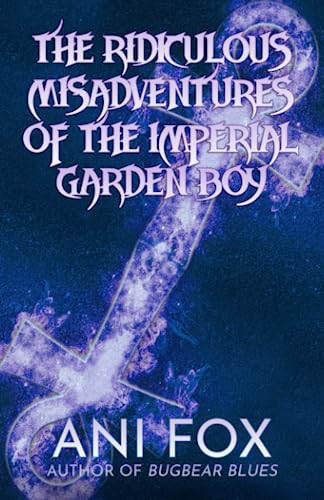 Cover of The Ridiculous Misadventures of the Imperial Garden Boy