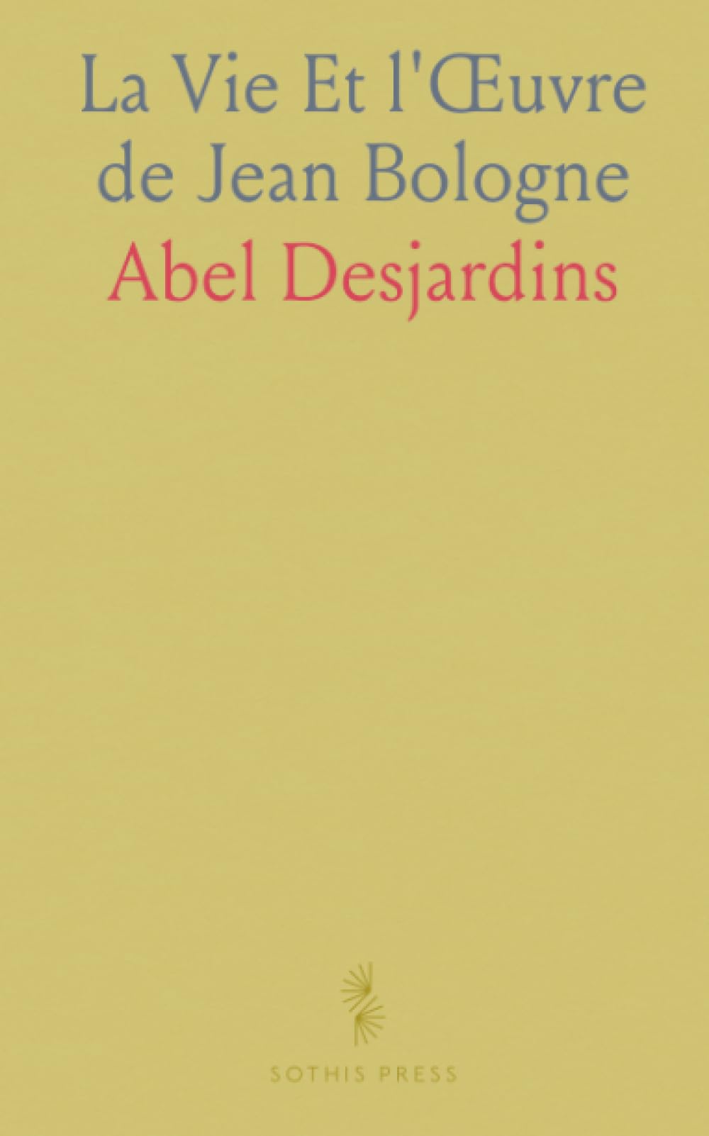 La Vie Et l'Œuvre de Jean Bologne