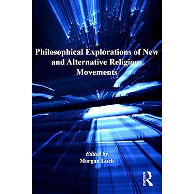 Philosophical Explorations of New and Alternative Religious Movements