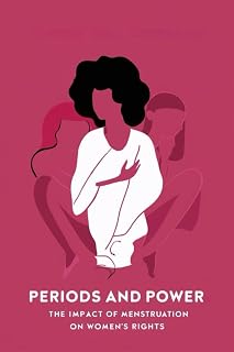 Periods and Power: The Impact of Menstruation on Women's Rights