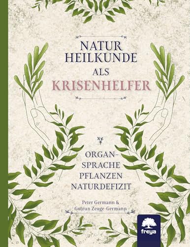 Naturheilkunde als Krisenhelfer: Organsprache, Pflanzen, Naturdefizit