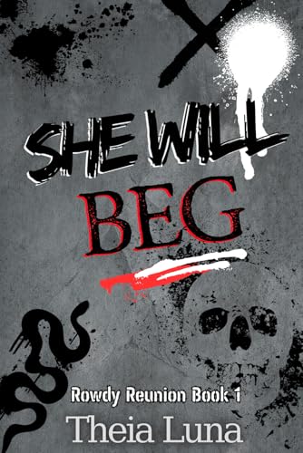 She Will Beg: (Discreet Cover Edition) (Rowdy Reunion (Discreet Cover Editions))