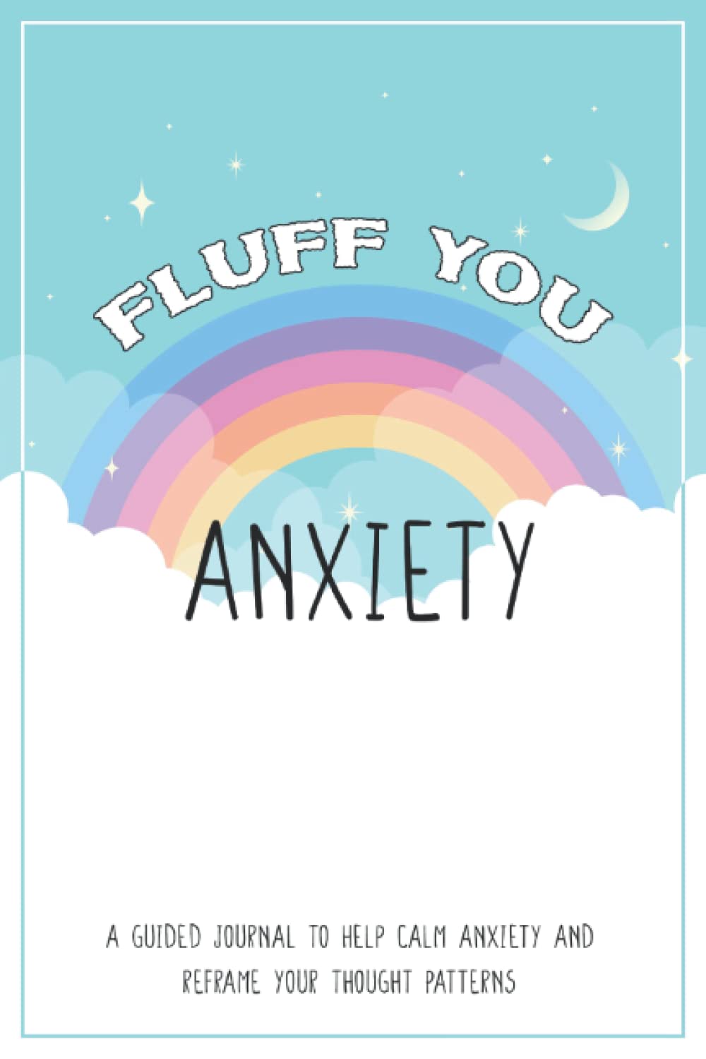 Fluff You Anxiety: A Journal to Help Calm Anxiety, Practice Mindfulness, and Relieve Stress