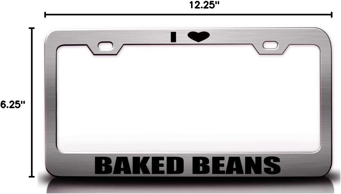 I Love Baked Beans Food Vegetable Fruit Metal Car SUV Truck License Plate Frame Ch r53