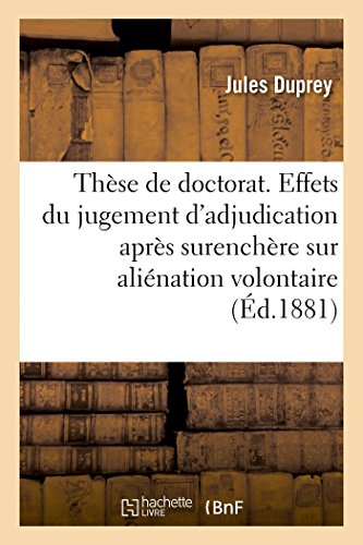 Thèse de Doctorat . de l'Action Paulienne En Droit Romain. Des Effets Du Jugement d'Adjudication: Après Surenchère Sur Aliénation Volontaire En Droit ... Faculté de Droit de Paris (French Edition)