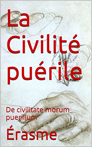 La Civilité puérile: De civilitate morum puerilium (French Edition)