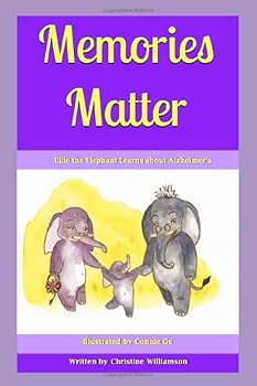 Memories Matter : Ellie the Elephant Learns about Alzheimer's