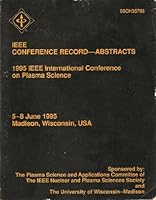 IEEE Conference Record - Abstracts: 1995 IEEE International Conference on Plasma Science 0780326695 Book Cover