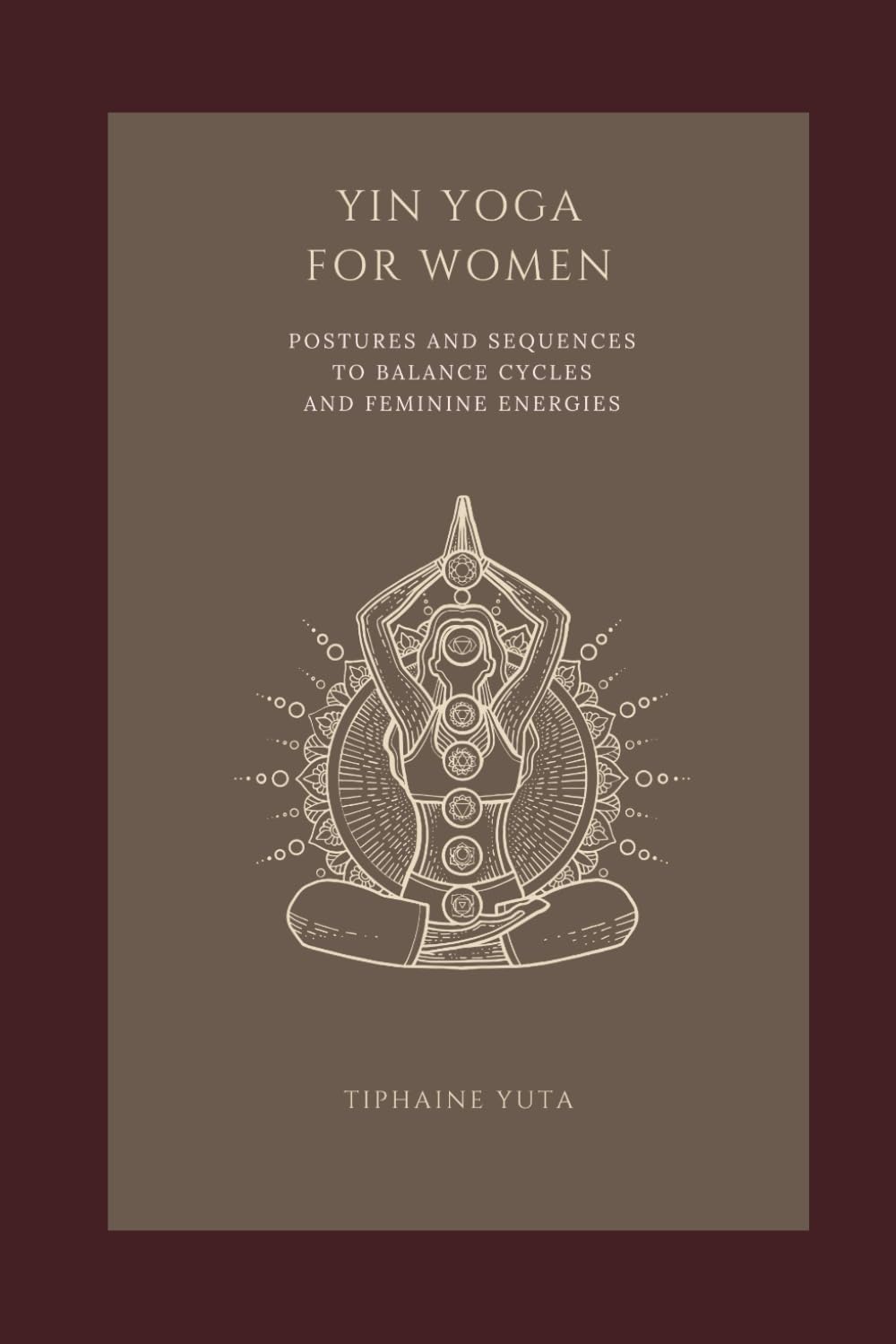Yin Yoga For Women: Postures and Sequences To Balance Cycles And Feminine Energies