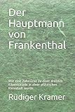  Der Hauptmann von Frankenthal: Wie eine Zahnlücke zu einer dreisten Köpenickiade in einer pfälzischen Kleinstadt wurde.: Erzählung über eine ... Stadt während des Zweiten Weltkriegs