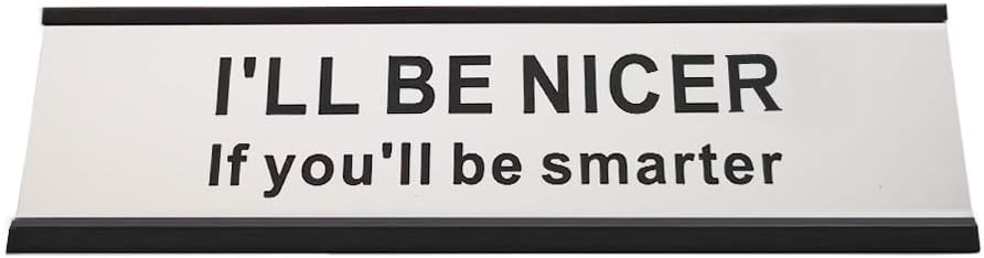 I'll Be Nicer If You'll Be Smarter Funny Desk Plate Sign 2" × 8" (Black Holder)
