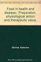 Food in health and disease;: Preparation, physiological action and therapeutic value, B0007EKSV0 Book Cover