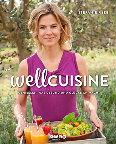 Wellcuisine: Genießen, was gesund und glücklich macht Wellcuisine: Genießen, was gesund und glücklich macht