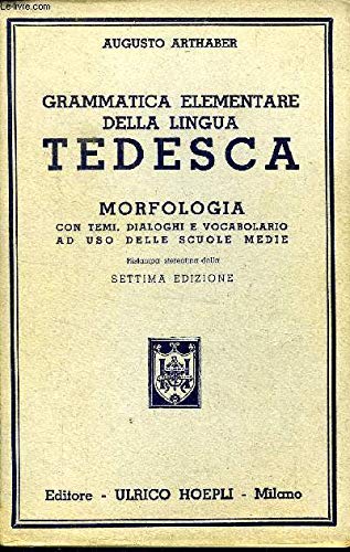 GRAMMATICA ELEMENTARE DELLA LINGUA TEDESCA - MORFOLOGIA CON TEMI, DIALOGHI E VOCABOLARIO AD USA DELLE SCUOLE MEDIE