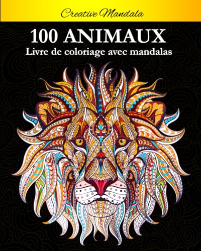 100 Mandalas Animaux - Livre de coloriage: Soulager les dessins...