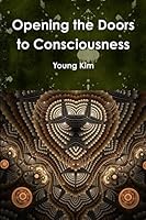 Opening the Doors to Consciousness 1329393619 Book Cover