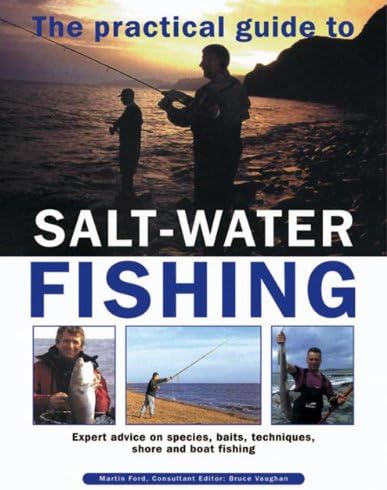 The Practical Guide to Salt-water Fishing: Expert Advice on Species, Baits, Techniques, Shore and Boat Fishing Hardcover – Illustrated, 31 Jan. 2014